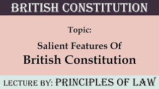 Salient Features of British Constitution  Lecture by Principles Of Law [upl. by Leonore582]