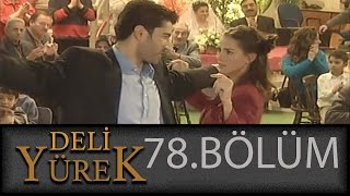 Deli Yürek 78Bölüm Tek Part İzle HD [upl. by Mallory608]