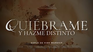 Quiebrame y hazme distinto  Soplo de Vida Worship [upl. by Pandolfi589]