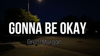 Gonna Be Okay  Brent Morgan Lyrics [upl. by Matazzoni]