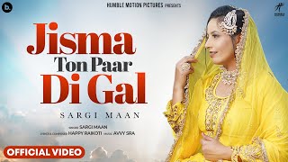 Jisma Ton Paar Di Gal Official Video Sargi Maan  Happy Raikoti  Avvy Sra [upl. by Anilag443]