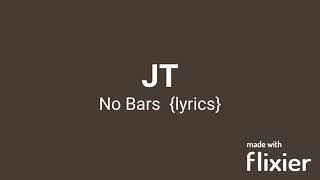 JT No Bars lyrics [upl. by Ez]