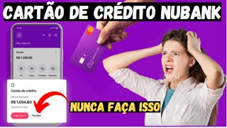 CARTÃO DE CRÉDITO NUBANK NUNCA FAÇA ISSO PARCELAR A FATURA DO SEU CARTÃO  VEJA PORQUE [upl. by Airotal]