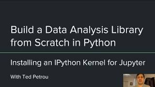 Build a Data Analysis Library from Scratch in Python 757 Installing an IPython Kernel for Jupyter [upl. by Eohce]