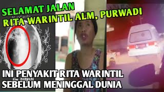 INI PENYAKIT RITA WARINTIL ALM PURWADI SEBELUM MENINGGAL DUNIA SELAMAT JALAN RITA WARINTIL [upl. by Yentroc803]