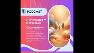 Elecciones y Rupturas Cómo Sanar Relaciones en un País Dividido [upl. by Leanne]