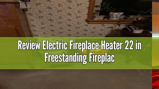 Review Electric Fireplace Heater 22 in Freestanding Fireplace Stove Infrared Fireplace RealSmart wit [upl. by Euqilegna21]