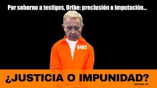 Soborno a testigos en casos de paramilitarismo Uribe preclusión o imputación ¿JUSTICIA O IMPUNIDAD [upl. by Ginger]