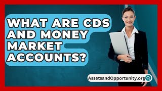 What Are CDs and Money Market Accounts  AssetsandOpportunityorg [upl. by Deevan]