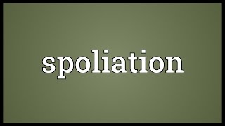 Spoliation Meaning [upl. by Diet720]