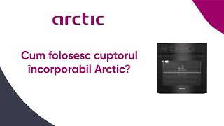 Cum folosesc cuptorul incorporabil Arctic  2022 [upl. by Tatiana299]