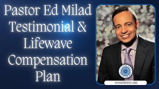 Pastor Ed Milads Testimonial amp LifeWave Compensation Plan [upl. by Nwahsal]