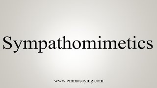 How To Say Sympathomimetics [upl. by Kwabena]