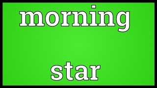 Morning star Meaning [upl. by Eilahtan]