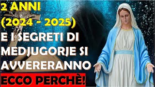 2 Anni 2024  2025 e I Segreti di Medjugorje Si Avvereranno  Ecco Perchè [upl. by Amesari]