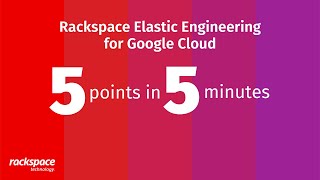 5 Points in 5 Minutes Rackspace Elastic Engineering for Google Cloud [upl. by Breskin]