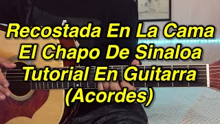 Recostada En La Cama Tutorial El Chapo De Sinaloa Acordes [upl. by Mungo941]