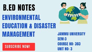 BEd Sem 3  Unit 3 Notes  Environmental Education amp Disaster Management  Course No 303 [upl. by Ettelocin]