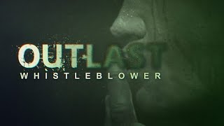 The whistle blew  Outlast Whistleblower Part 1 [upl. by Reffotsirk]