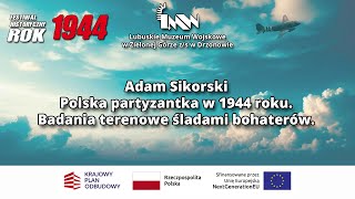 Adam Sikorski  Polska partyzantka w 1944 roku Badania terenowe śladami bohaterów [upl. by Ettevram]