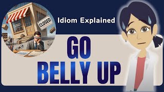 Go Belly Up Explained in Detail  English Idiom Lesson [upl. by Asilet338]