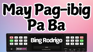 May Pag ibig Pa Ba  Bing Rodrigo  KARAOKE [upl. by Janella634]