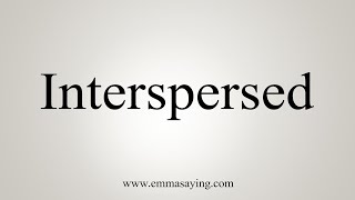 How To Say Interspersed [upl. by Zurc]