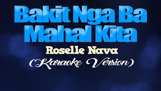 BAKIT NGA BA MAHAL KITA  Roselle Nava KARAOKE VERSION [upl. by Nojed]