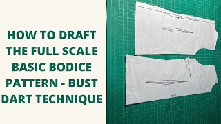 HOW TO DRAFT THE FULLSCALE BASIC BODICE PATTERN BUST DART TECHNIQUE  PART 3 OF 3 [upl. by Maye]