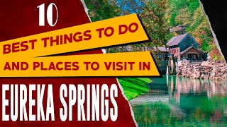 EUREKA SPRINGS ARKANSAS Things to Do  Best Places to Visit and See in Eureka Springs AK [upl. by Eneroc23]