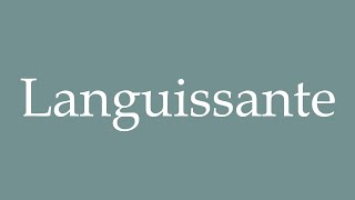 How to Pronounce Languissante Languishing Correctly in French [upl. by Woodruff630]