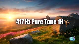 417 Hz Pure Tone  1 Hour Cleanse Negative Energy amp Facilitate Positive Change [upl. by Crocker]