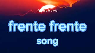 frente frente full song with lyricsfrenteafrente [upl. by Milburt]