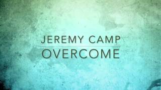 OvercomeJeremy Camp Lyric Video [upl. by Annaicul]