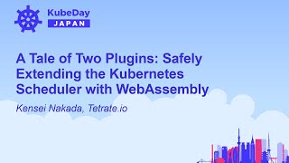 A Tale of Two Plugins Safely Extending the Kubernetes Scheduler with WebAssembly  Kensei Nakada [upl. by Llehcsreh]