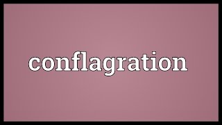 Conflagration Meaning [upl. by Enelyt372]