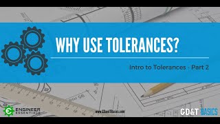 Introduction to Tolerances  Part II Why Use Tolerances [upl. by Guilbert]