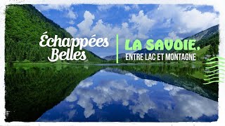 La Savoie entre lac et montagne  Échappées belles [upl. by Auqinehs20]