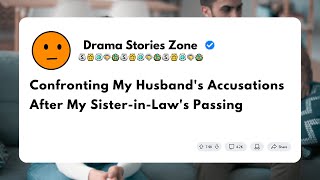 Confronting My Husbands Accusations After My SisterinLaws Passing [upl. by Fullerton]