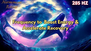 285 Hz Frequency for Healing Meditation  Boost Energy amp Accelerate Recovery [upl. by Mihcaoj]