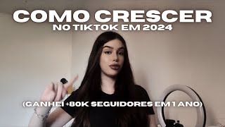 COMO CRESCER NO TIKTOK EM 2024  Como eu ganhei 80k seguidores em menos de um ano [upl. by Heimlich]