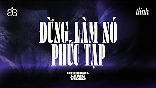 tlinh  đừng làm nó phức tạp  OFFICIAL LYRIC VIDEO [upl. by Fridlund]