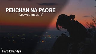 pehchan na paoge  slowedreverb  singer  hardik Pandey lofi lofihindisongsslowedand [upl. by Alexandrina]