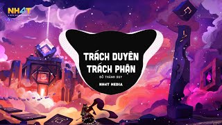 Trách Duyên Trách Phận NH4T Remix  Đỗ Thành Duy  Anh Trách Tơ Duyên Bẽ Bàng Remix Hot TikTok [upl. by Pani]