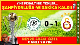 PENALTIMIZI YEDİLER  ŞAMPİYONLUĞA 45 DAKİKA UZAĞIZ  KONYASPOR GALATASARAY 01 golvar [upl. by Naj509]