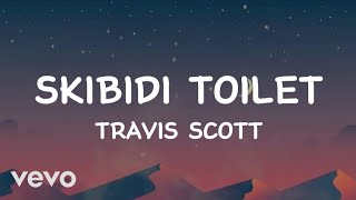 Travis Scott  Skibidi toilet Lyrics [upl. by Schwartz]