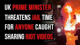 UK Prime Minister Threatens Prosecution For Anyone Caught Sharing Riot Videos [upl. by Zasuwa]