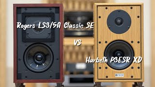 Harbeth P3ESR XD vs Rogers LS35A Classic SE [upl. by Levitus304]