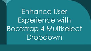 Enhance User Experience with Bootstrap 4 Multiselect Dropdown [upl. by Clari]