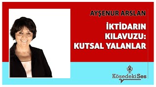 AYŞENUR ARSLAN  quotİKTİDARIN KILAVUZU KUTSAL YALANLARquot  Köşe Yazısı Dinle [upl. by Yriek]